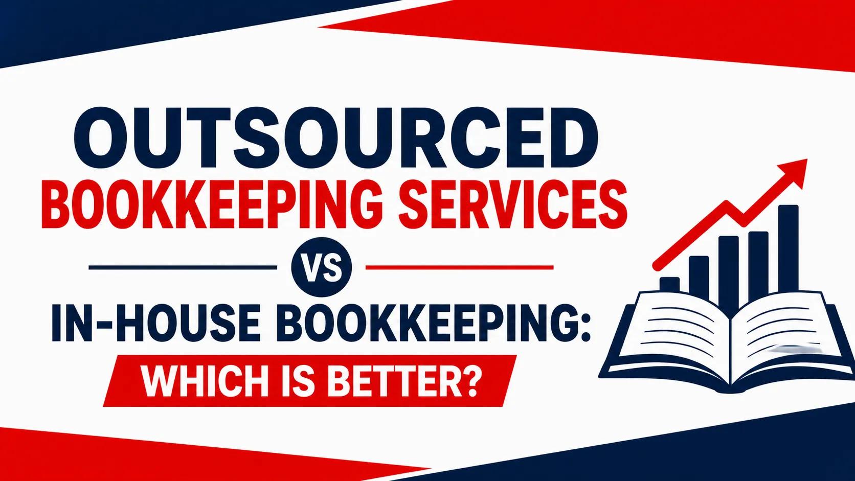 Outsourced Bookkeeping Services vs In-House Bookkeeping: Which Is Better?